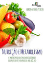 Nutrição e Metabolismo: A importância do consumo equilibrado dos nutrientes no processo metabólico