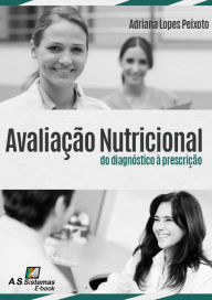 Title: Avaliação Nutricional: do diagnóstico à prescrição, Author: Adriana Lopes Peixoto
