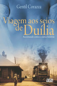 Title: Viagem aos seios de Duília: recontando contos e outras histórias, Author: Gentil Corazza