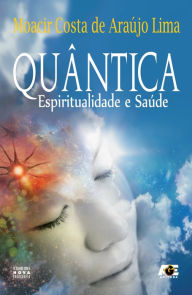 Title: Quântica - Espiritualidade e Saúde, Author: Moacir Costa de Araújo Lima