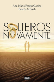Title: Solteiros novamente, Author: Ana Maria Freitas Coelho