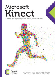Title: Microsoft Kinect: Crie aplicações interativas, Author: Gabriel Schade Cardoso