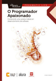 Title: O Programador Apaixonado: Construindo uma carreira notável em desenvolvimento de software, Author: Chad Fowler