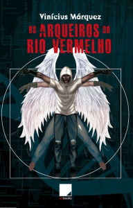 Title: Os Arqueiros do Rio Vermelho, Author: Vinícius Márquez