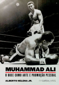 Title: Muhammad Ali: O boxe como arte e promoção pessoal, Author: Alberto Helena Jr