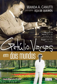 Title: Getúlio Vargas em dois mundos, Author: Wanda A. Canutti