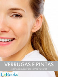 Title: Verrugas e pintas: Como remover de forma natural, Author: Edições Lebooks