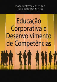 Title: Educação Corporativa e Desenvolvimento de Competências : Da Estratégia à operação, Author: João Baptista Vilhena