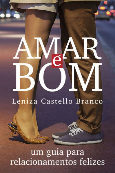 Amar é bom: Um guia para relacionamentos felizes