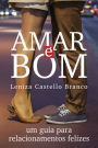 Amar é bom: Um guia para relacionamentos felizes
