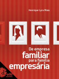 Title: De empresa familiar para família empresária, Author: Henrique Lyra Maia