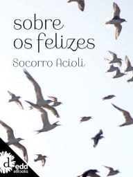 Title: Sobre os felizes, Author: Socorro Acioli