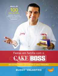 Title: Festas em família com o Cake Boss: Receitas para celebrar o ano inteiro, Author: Buddy Valastro