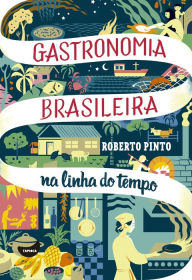 Title: Gastronomia brasileira: na linha do tempo, Author: Roberto Pinto