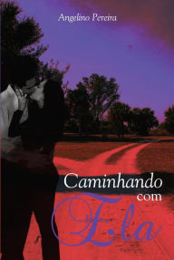 Title: Caminhando com ela, Author: Angelino Pereira