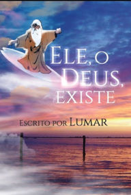 Title: Ele, o Deus existe, Author: Lumar