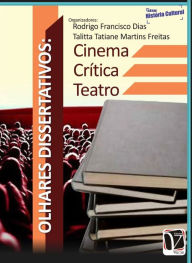 Title: Olhares Dissertativos:: Cinema - Critica - Teatro, Author: Rodrigo Francisco Dias