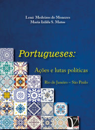 Title: Portugueses: ações e lutas políticas: : Rio de Janeiro - São Paulo, Author: Lená Medeiro de Menezes