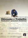 Educação e trabalho: : contextos e processo históricos