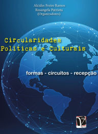 Title: Circularidades Polticas e Culturais: formas - circuitos - recepo, Author: Ramos Organizer