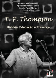 Title: E. P. Thompson:: História, educação e presença, Author: Antonio de P. Bosi