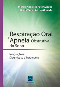 Title: Respiração oral e apneia obstrutiva do sono: Integração no diagnóstico e tratamento, Author: Marcia Angelica Peter Maahs