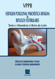 Title: Vertigem posicional paroxística benigna & reflexos vestibulares: Testes e manobras à beira do leito, Author: Péricles Maranhão-Filho