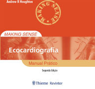 Title: Making Sense Ecocardiografia: Manual Prático, Author: Andrew R Houghton