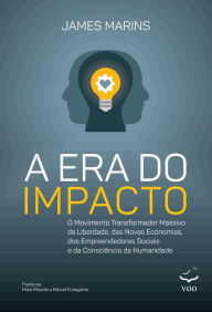 Title: A Era do Impacto: O movimento transformador massivo da liberdade, das novas economias, dos empreendedores sociais e da, Author: James Marins