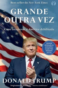 Title: Donald Trump - Grande Outra Vez, Author: Donald J. Trump