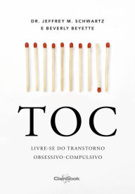 Title: TOC - Livre-se do transtorno obsessivo-compulsivo, Author: Jeffrey M. Schwartz