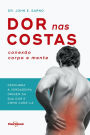 Dor nas costas: conexão corpo e mente: Descubra a verdadeira origem de sua dor e como curá-la