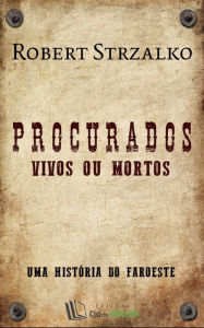 Title: Procurados : Vivos ou Mortos, Author: Robert Strzalko
