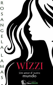 Title: Wízzi : Um amor d'outro mundo, Author: Rosangela Lamas