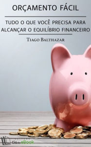 Title: Orçamento fácil : Tudo o que você precisa para alcançar o equilíbrio financeiro, Author: Tiago Balthazar