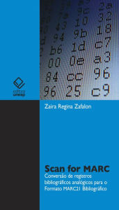 Title: Scan for MARC: Princípios sintáticos e semânticos de registros bibliográficos aplicados à conversão de dados analógicos para o formato MARC21 bibliográfico, Author: Zaira Regina Zafalon