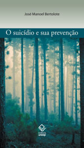 Title: O suicídio e sua prevenção, Author: Jose Manoel Bertolote