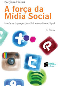 Title: A força da mídia social: Interface e linguagem jornalística no ambiente digital, Author: Pollyana Ferrari