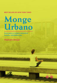 Title: Monge urbano: Como parar o tempo e encontrar sucesso, felicidade e paz, Author: Pedran Shojai