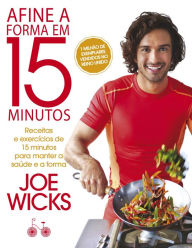 Title: Afine a forma em 15 minutos: Receitas e exercícios de 15 minutos para manter a saúde e a boa forma, Author: Joe Wicks