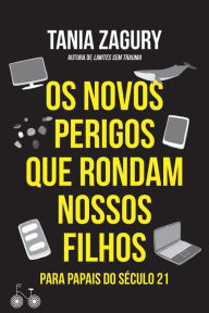 Title: Os novos perigos que rondam nossos filhos: Para papais do século XXI, Author: Tania Zagury