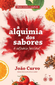 Title: A alquimia dos sabores: a culinária funcional: Edição revista e atualizada, Author: João Curvo