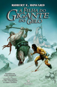 Title: A Filha do Gigante do Gelo, Author: Robert E. Howard