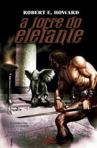 Title: A Torre do Elefante, Author: Robert E. Howard