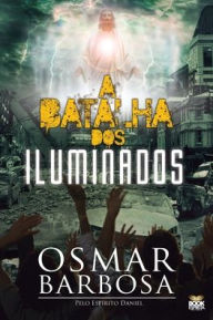 Title: A BATALHA DOS ILUMINADOS, Author: OSMAR BARBOSA