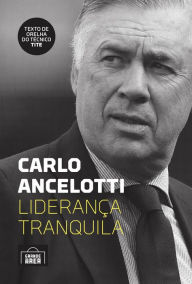 Title: Carlo Ancelotti: liderança tranquila, Author: Carlo Ancelotti