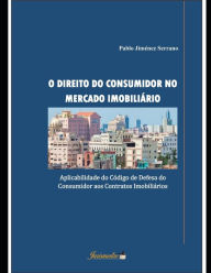 Title: O direito do consumidor no mercado imobiliário: Aplicabilidade do Código de Defesa do Consumidor aos Contratos Imobiliários, Author: Pablo Jiménez Serrano