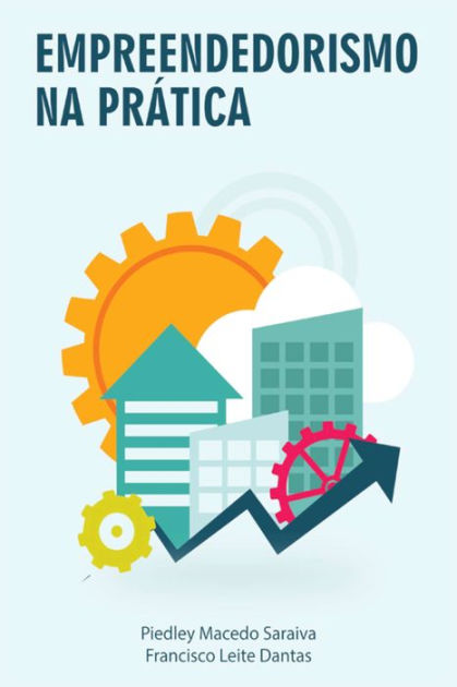 Empreendedorismo na Prática Um guia para seu negócio by Piedley Macedo
