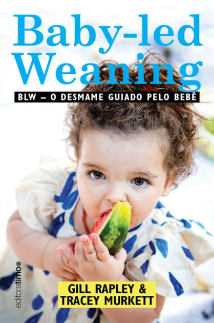 Baby-led Weaning: BLW: O Desmame Guiado Pelo Bebê By Gill Rapley ...