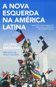 Title: A nova esquerda na América Latina: Partidos e movimentos em luta contra o neoliberalismo, Author: Juliano Medeiros